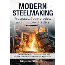 Modern Steelmaking - Processes, Technologies, and Industrial Practice A Guide for Students and Technicians, with Numerical Examples for Practical Application