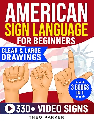 American Sign Language For Beginners: Your Ultimate, Easy-to-Follow Guide—Master ASL Quickly and Effectively with Crystal-Clear, Detailed Visuals. Engaging Video Tutorials Included
