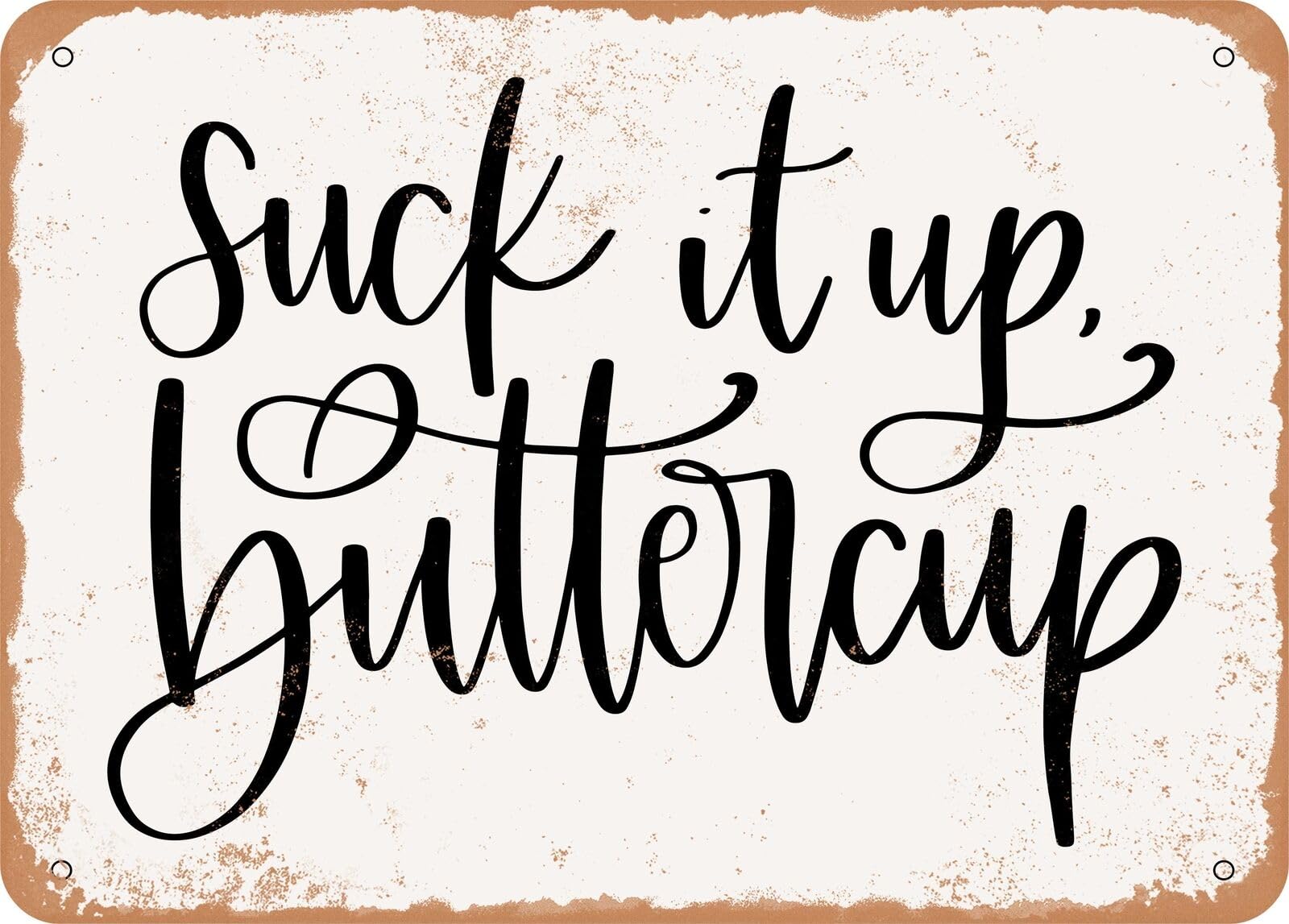 Metal Sign - Suck It Up Buttercup - 2 - Vintage Look Sign home decor