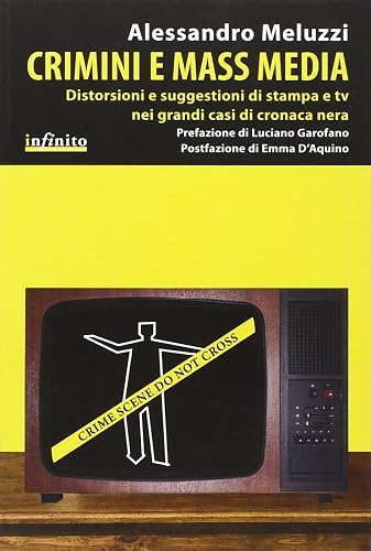 Crimini e mass media. Distorsioni e suggestioni di stampa e tv nei grandi casi di cronaca nera
