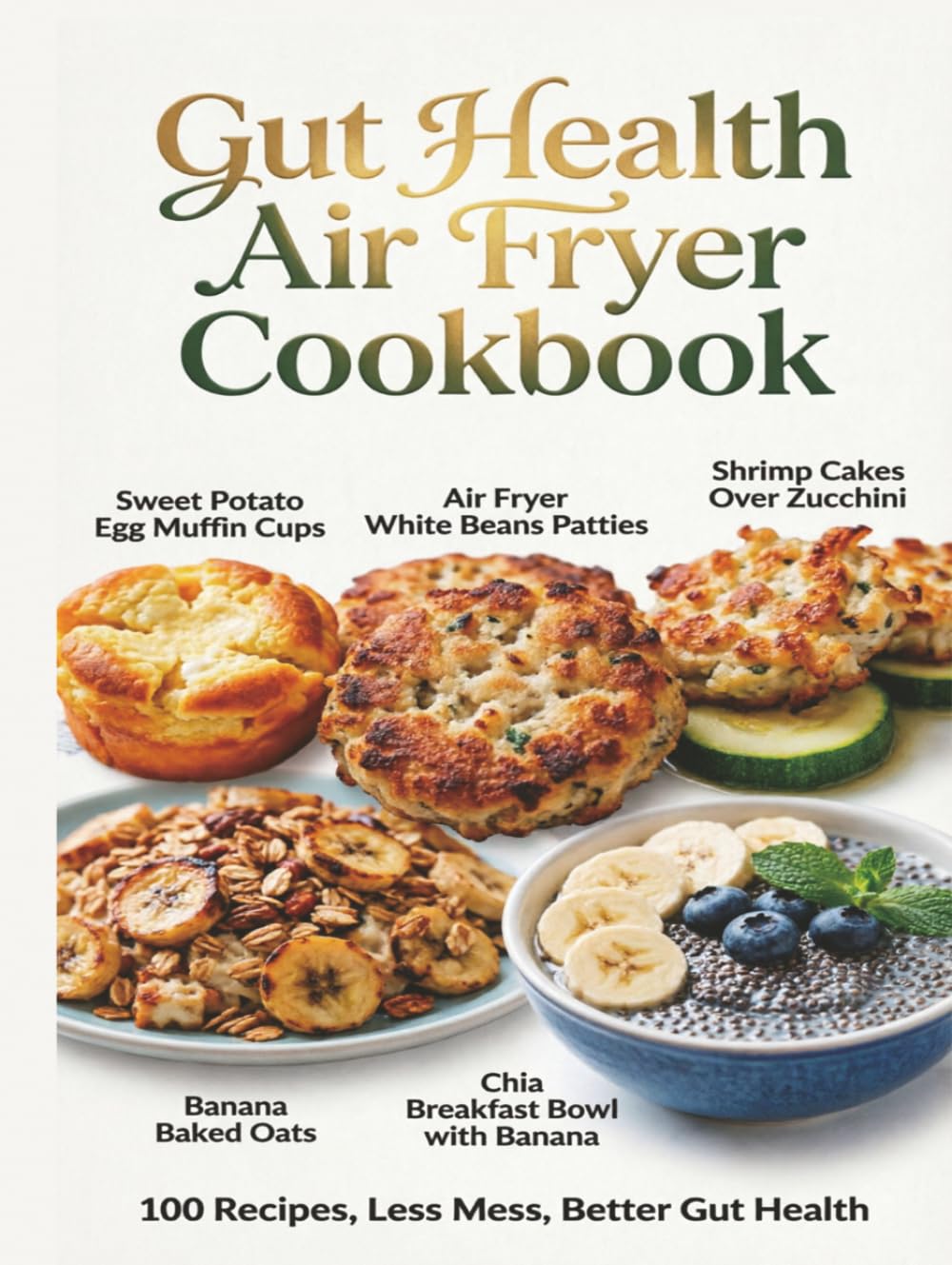 Gut Health Air Fryer Cookbook: Crisp, Easy Meals with Less Mess to Support Digestion, Calm Bloating, and Feed a Healthier Microbiome (The Easy Gut Wellness Kitchen Series)