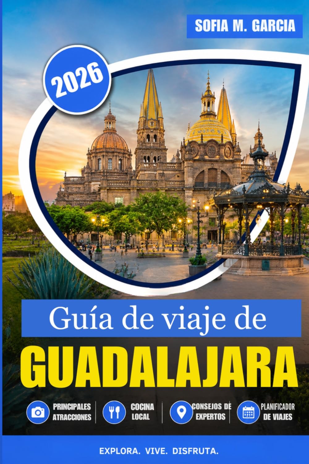 Guía de viaje de Guadalajara: Calles, comida, bebidas y experiencias inolvidables (A TODO COLOR)