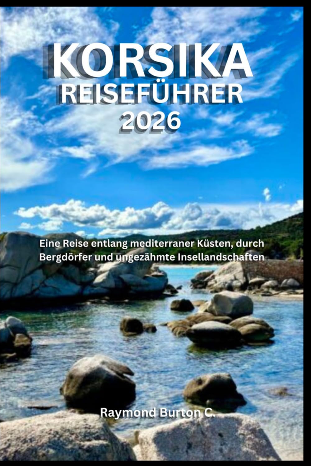 KORSIKA-REISEFÜHRER 2026: Eine Reise entlang mediterraner Küsten, durch Bergdörfer und ungezähmte Insellandschaften