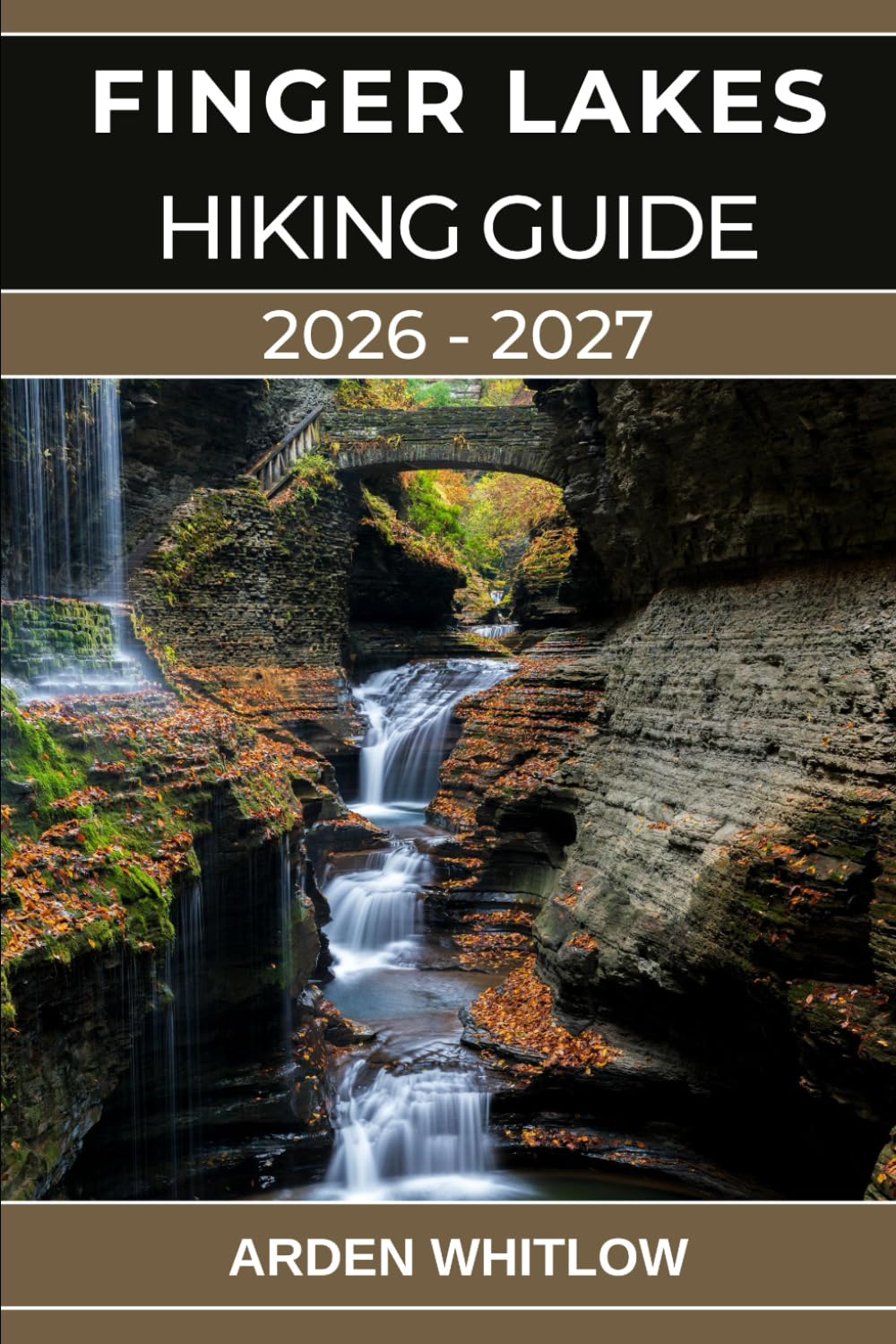 FINGER LAKES HIKING GUIDE 2026 – 2027: Your Complete Guide to Waterfalls, Gorges, Lakes, and Scenic Trails Across Upstate New York (EPIC TRAILS OF THE WORLD SERIES)