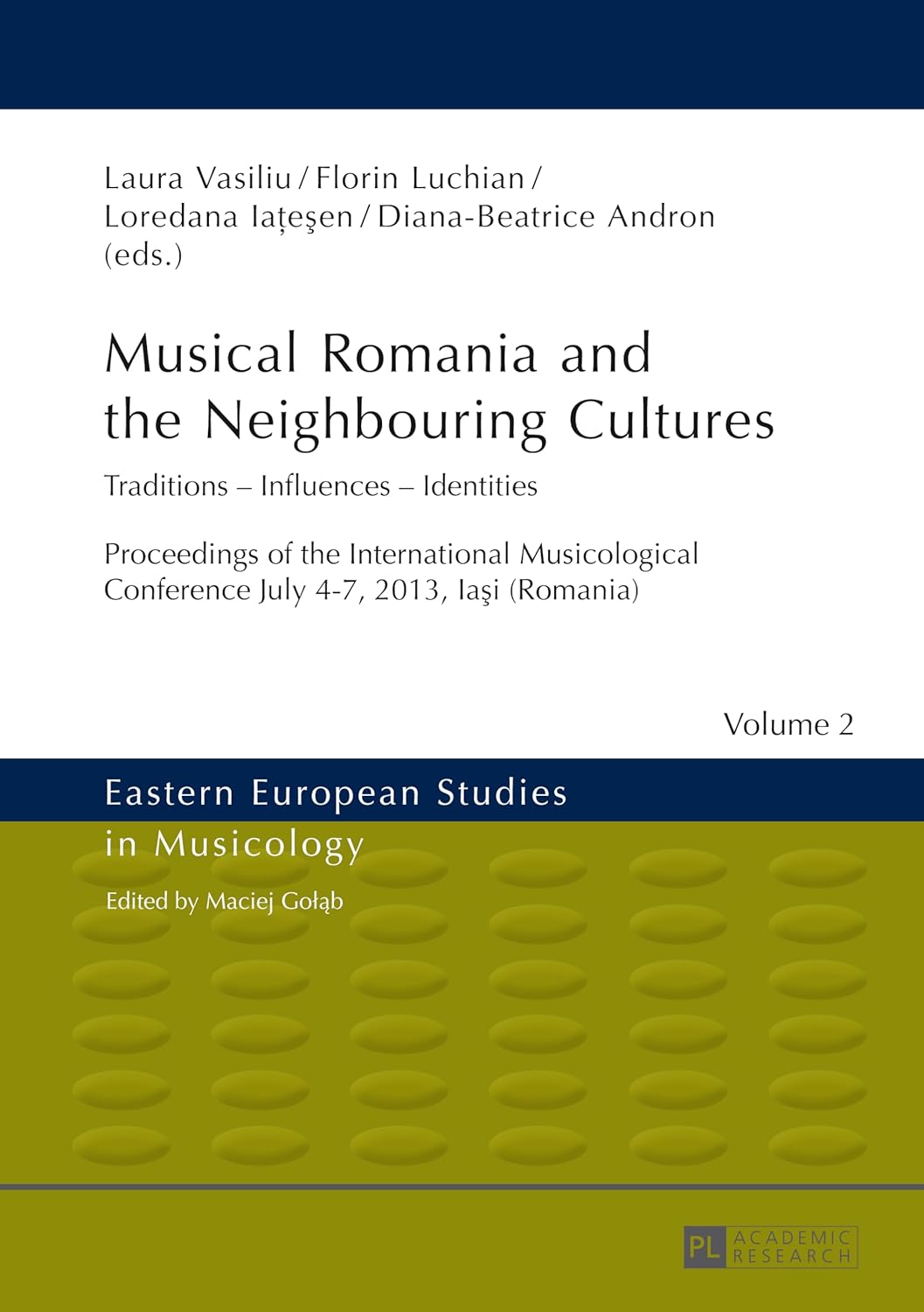Musical Romania and the Neighbouring Cultures: Traditions – Influences – Identities- Proceedings of the International Musicological Conference- July ... (Eastern European Studies in Musicology)      New Edition