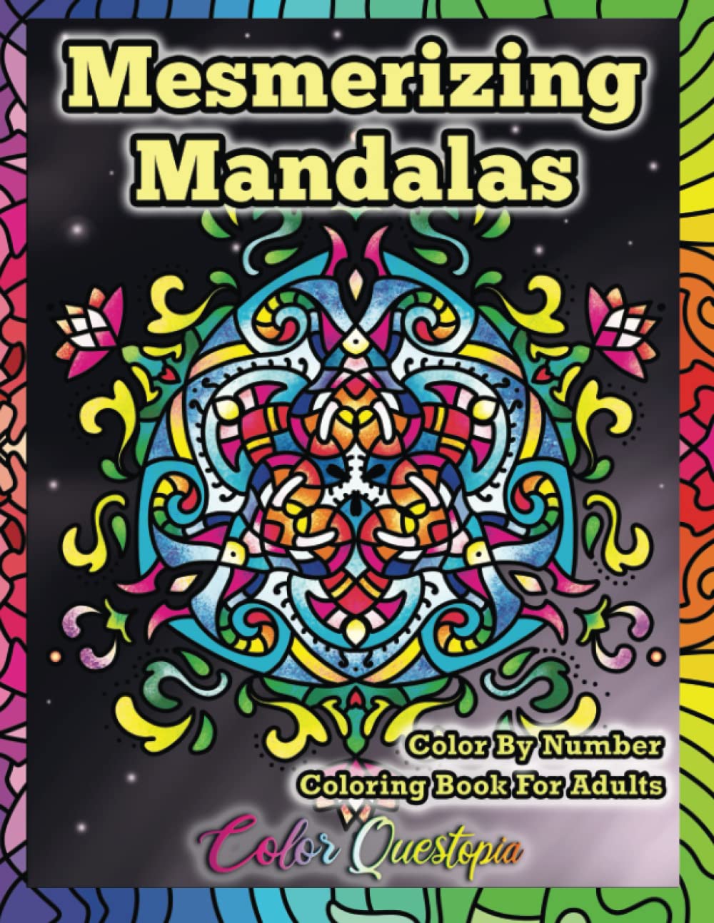 Mesmerizing Mandalas Color By Number Coloring Book For Adults: Numbered For Relaxation, Meditation, and Anxiety Relief