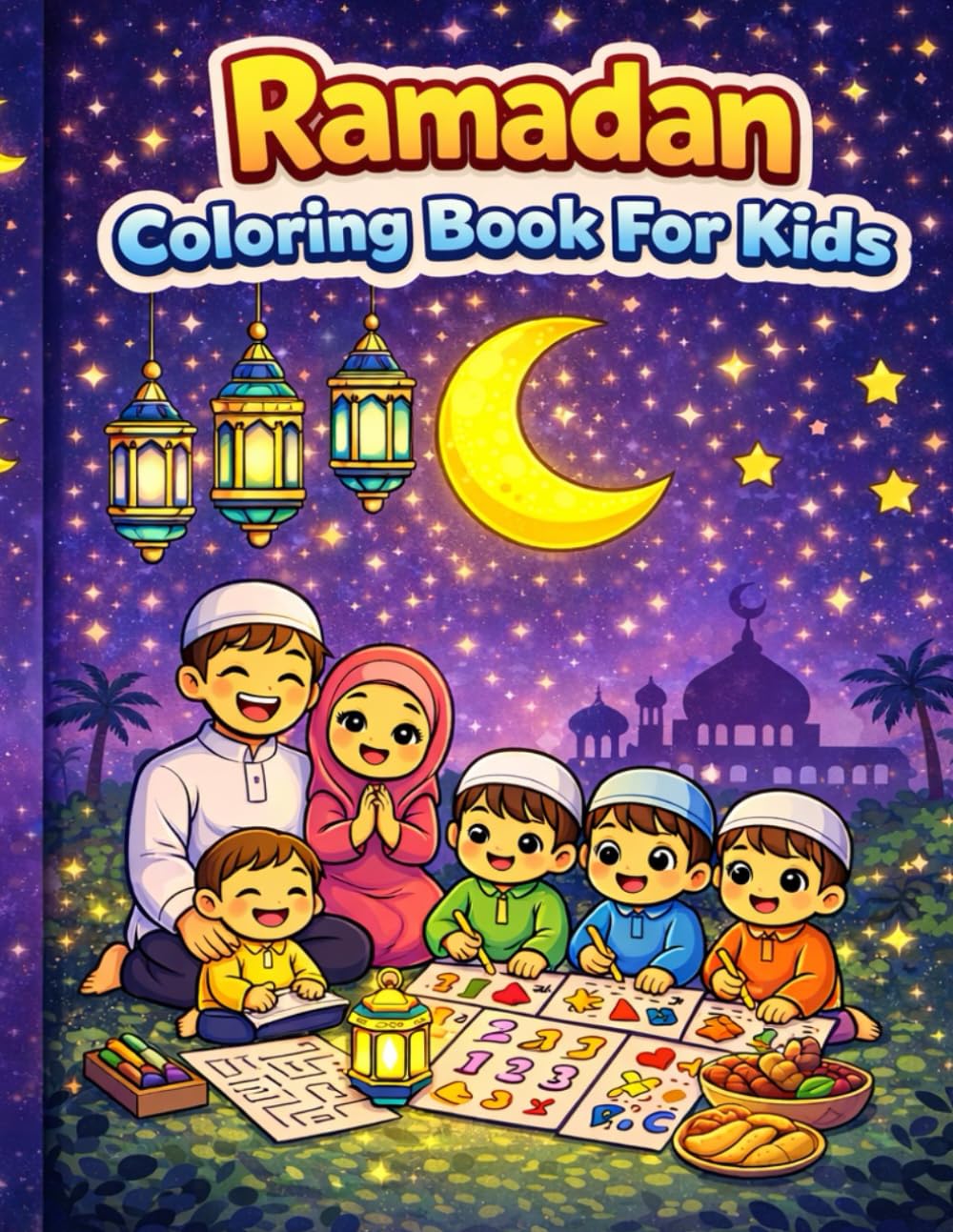 Ramadan Coloring Book for Kids: Fun and Easy Islamic Coloring Pages for Boys and Girls Cute Ramadan Scenes Lanterns Mosques and Eid Fun Screen-Free Activity Book