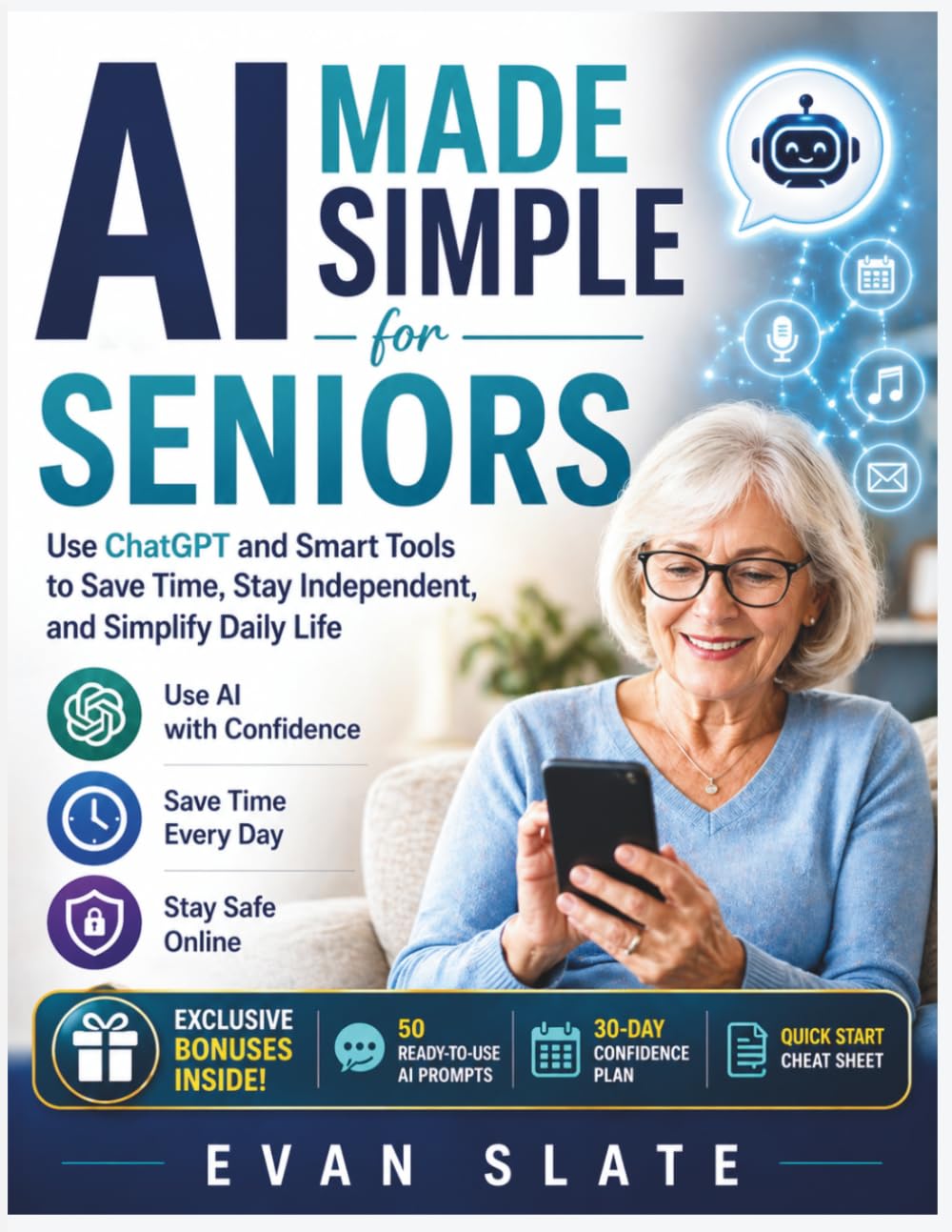 AI Made Simple for Seniors: A Beginner-Friendly Guide to Using ChatGPT, Voice Assistants, and Smart Tools to Simplify Daily Life, Stay Independent, and Save Time