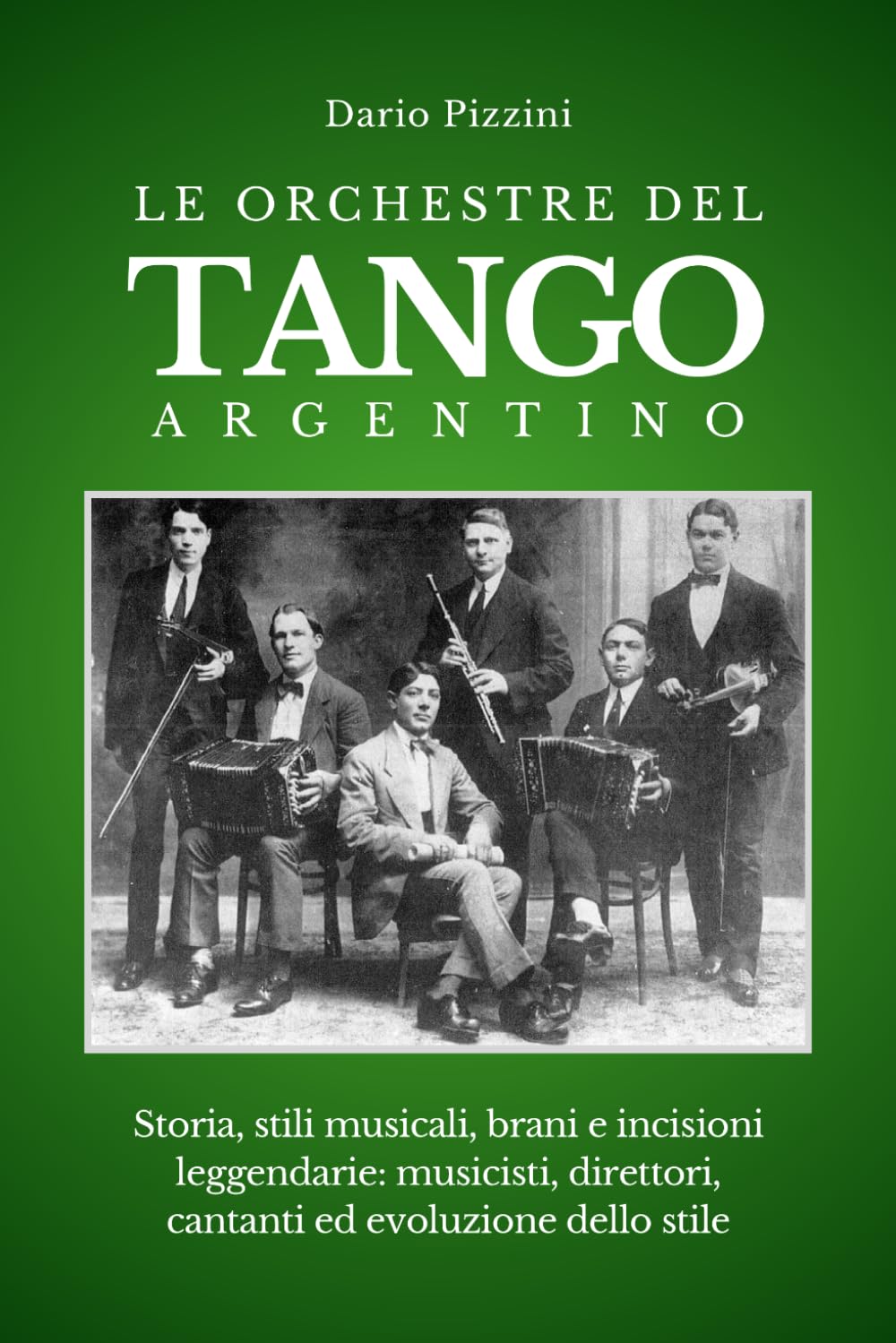 LE ORCHESTRE DEL TANGO ARGENTINO: Storia, stili musicali, brani e incisioni leggendarie: musicisti, direttori, cantanti ed evoluzione dello stile, per ... orchestre (BIBLIOTECA DEL TANGO ARGENTINO)