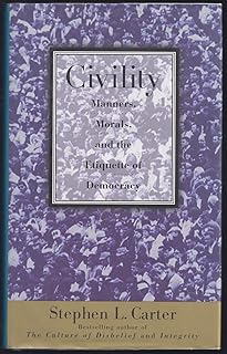 Civility: Manners, Morals, And The Etiquette Of Democracy