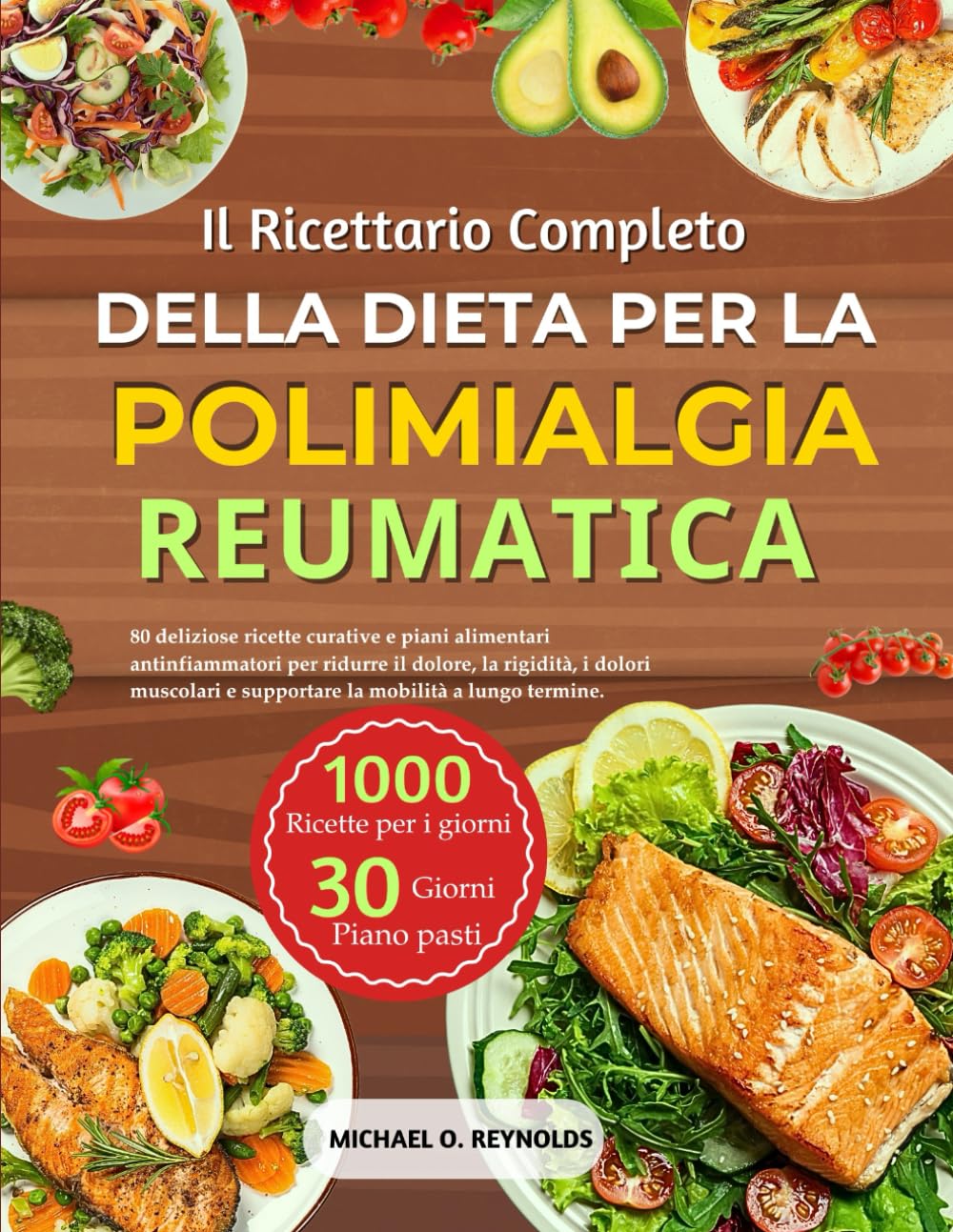 Il Ricettario Completo Della Dieta Per La Polimialgia Reumatica: 80 Deliziose Ricette Curative E Piani Alimentari Antinfiammatori Per Ridurre Il ... E Supportare La Mobilità A Lungo Termine