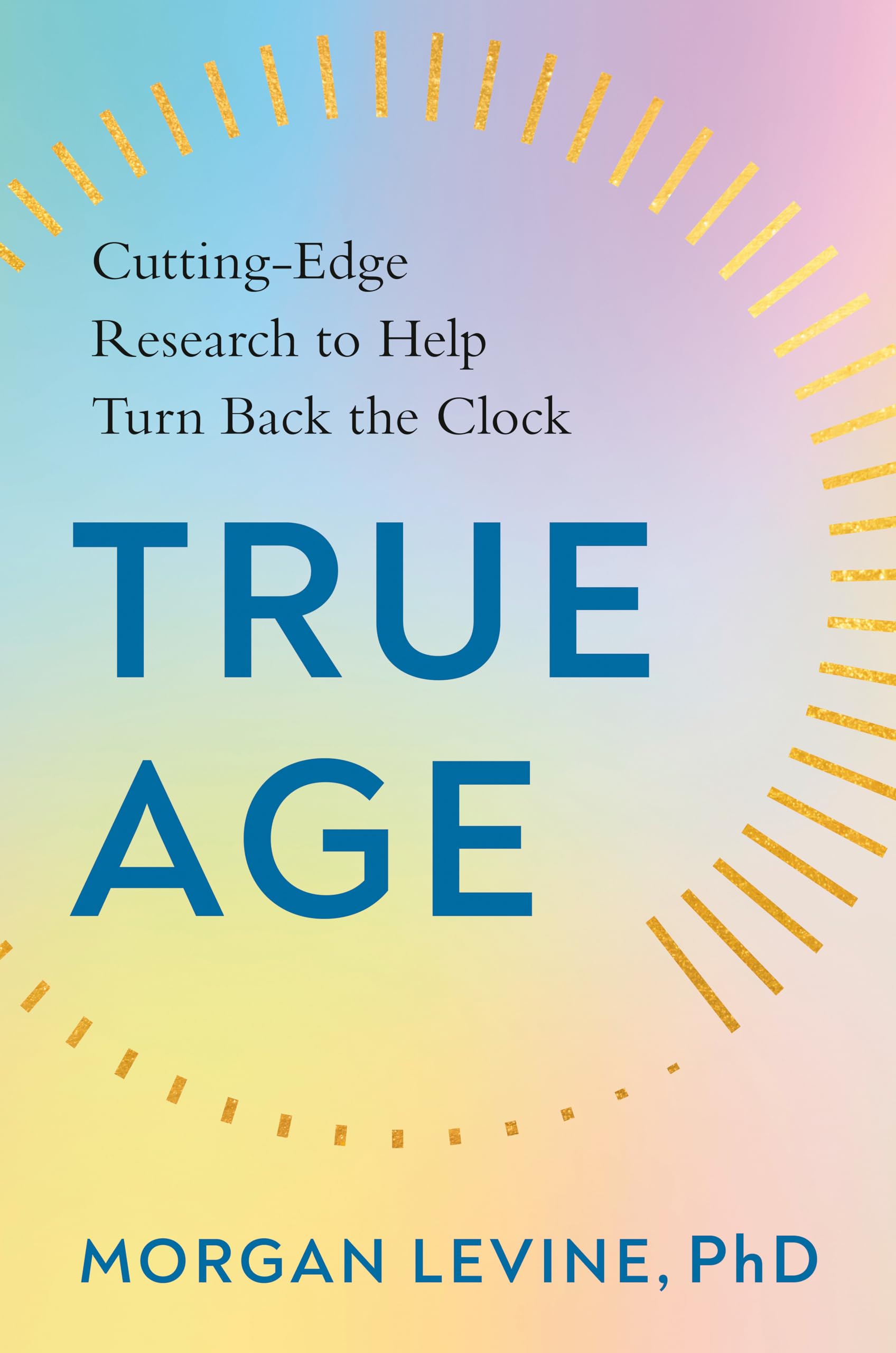 Buy True Age: Cutting-Edge Research to Help Turn Back the Clock — BookShops.in
