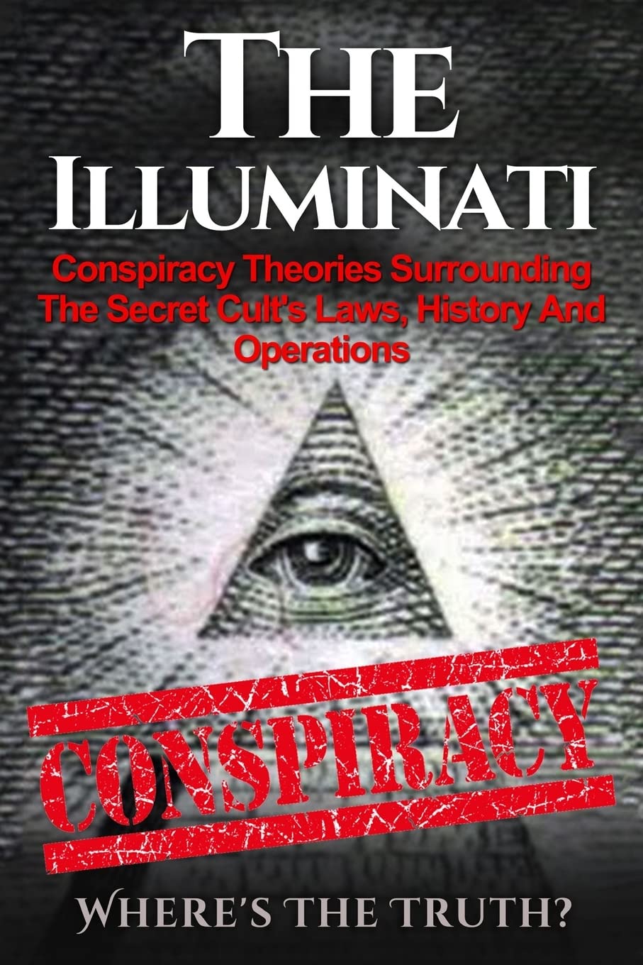 The Illuminati: Conspiracy Theories Surrounding The Secret Cult'