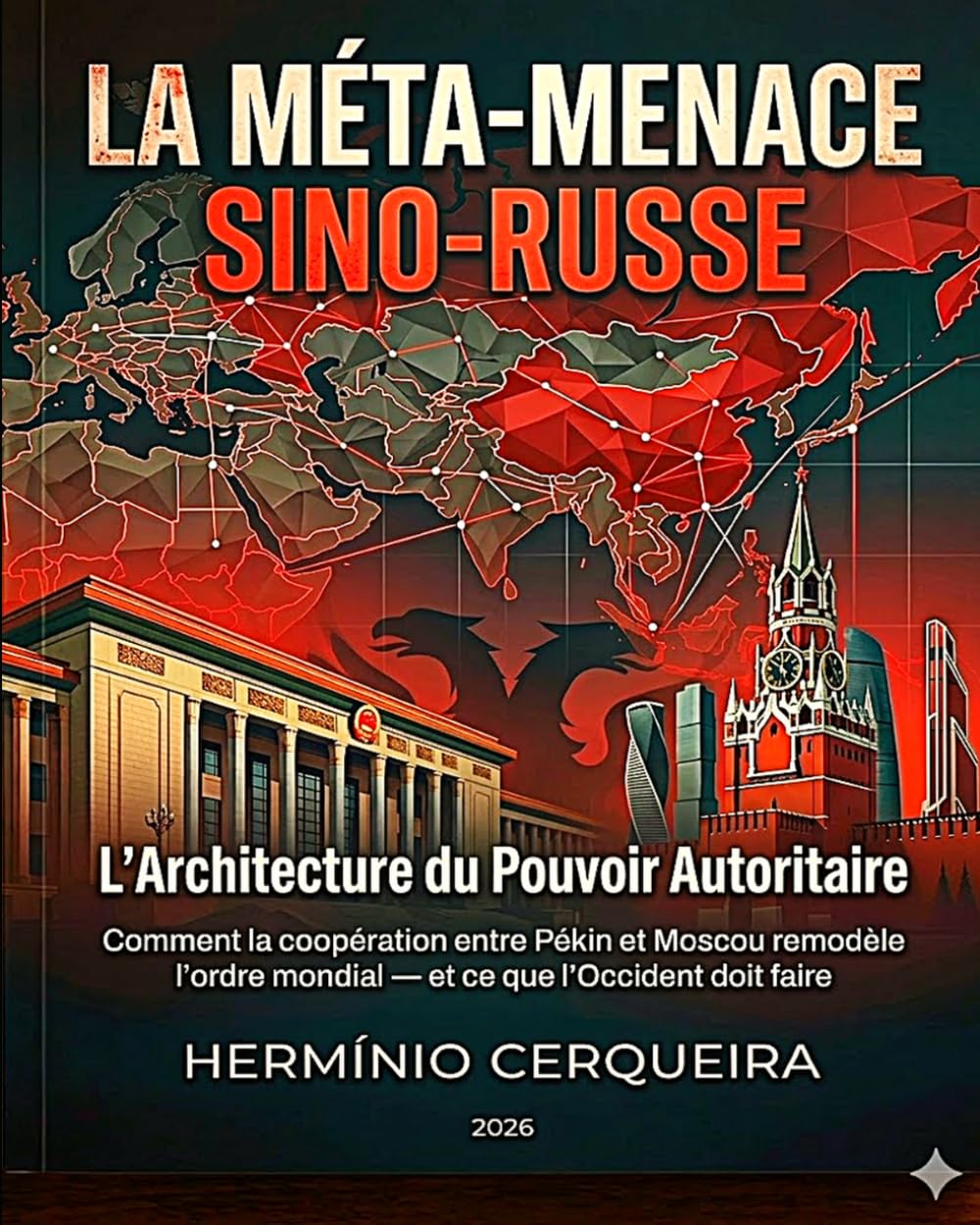 LA MÉTA-MENACE SINO-RUSSE - L'architecture du pouvoir autoritaire: Comment la coopération entre Pékin et Moscou redessine l’ordre mondial – et ce que ... faire (Hermínio Cerqueira - Mes Bouquins)