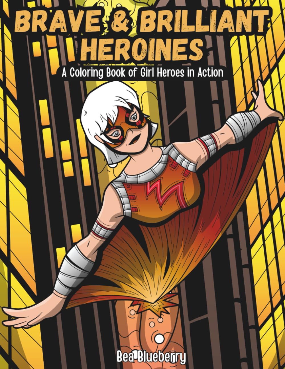 Brave & Brilliant Heroines: A Coloring Book of Girl Heroes in Action (Heroes & Villains Adventures)
