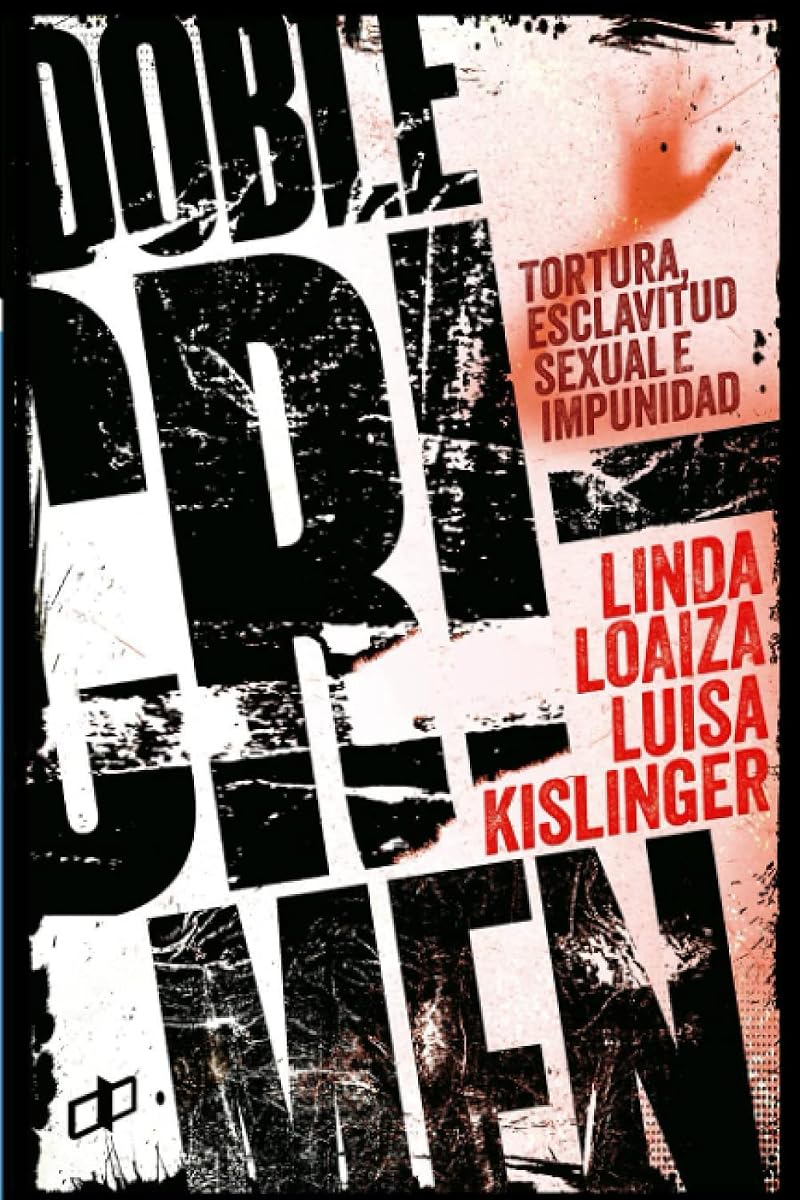 DOBLE CRIMEN: Tortura, esclavitud sexual e impunidad en la historia de Linda Loaiza (CRÍMENES DE ESTADO EN VENEZUELA) (Spanish Edition)