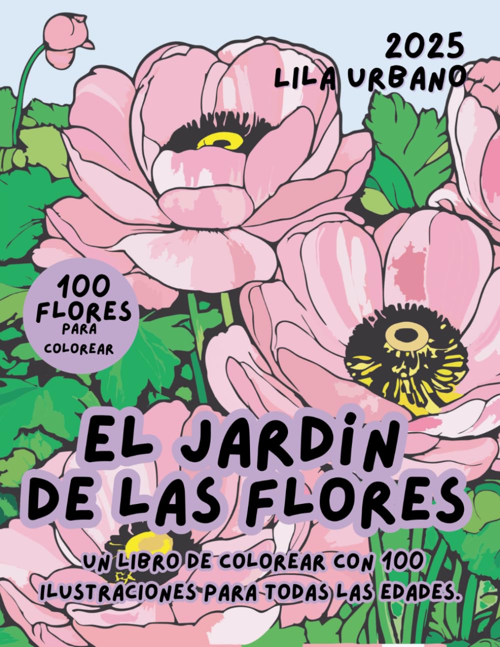 EL JARDÍN DE LAS FLORES: Un libro de colorear con 100 ilustraciones para todas las edades.