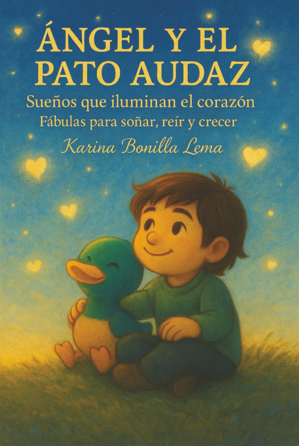 ÁNGEL Y EL PATO AUDAZ: Sueños que iluminan el corazón Fábulas para soñar, reír y crecer.