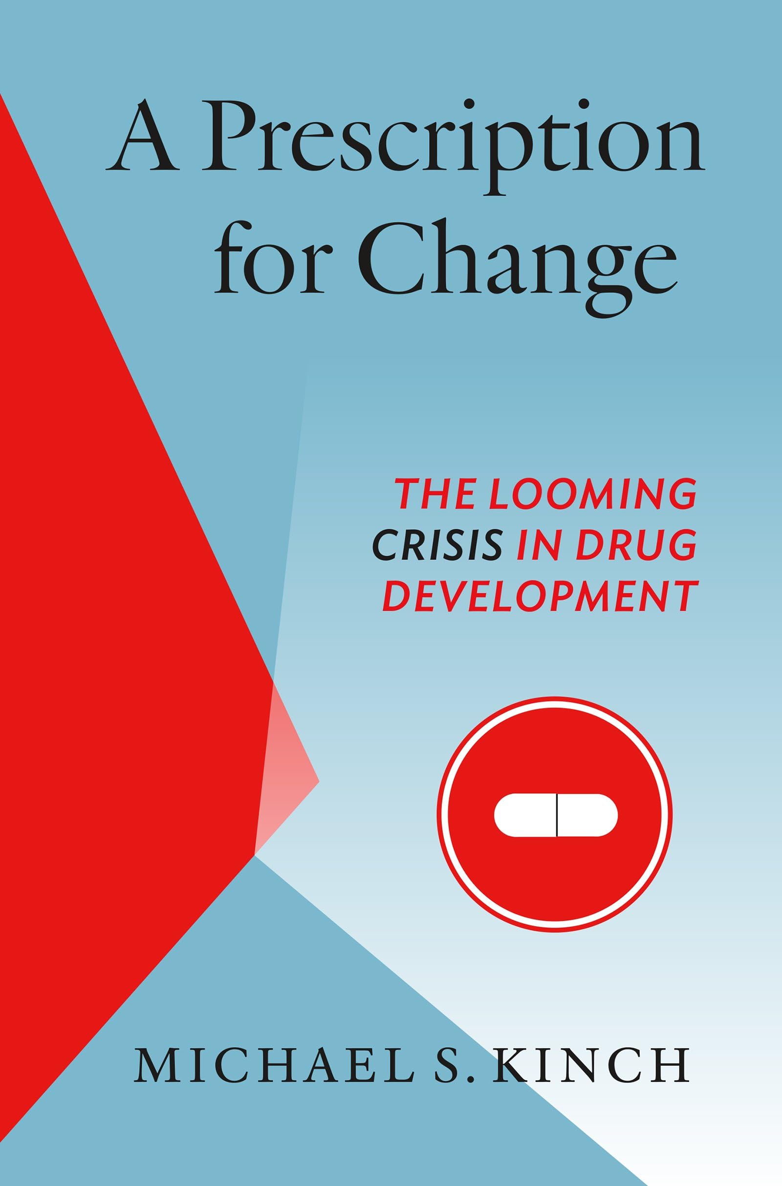 A Prescription for Change: The Looming Crisis in Drug Development (Luther H. Hodges Jr. and Luther H. Hodges Sr. Series on Business, Entrepreneurship, and Public Policy)