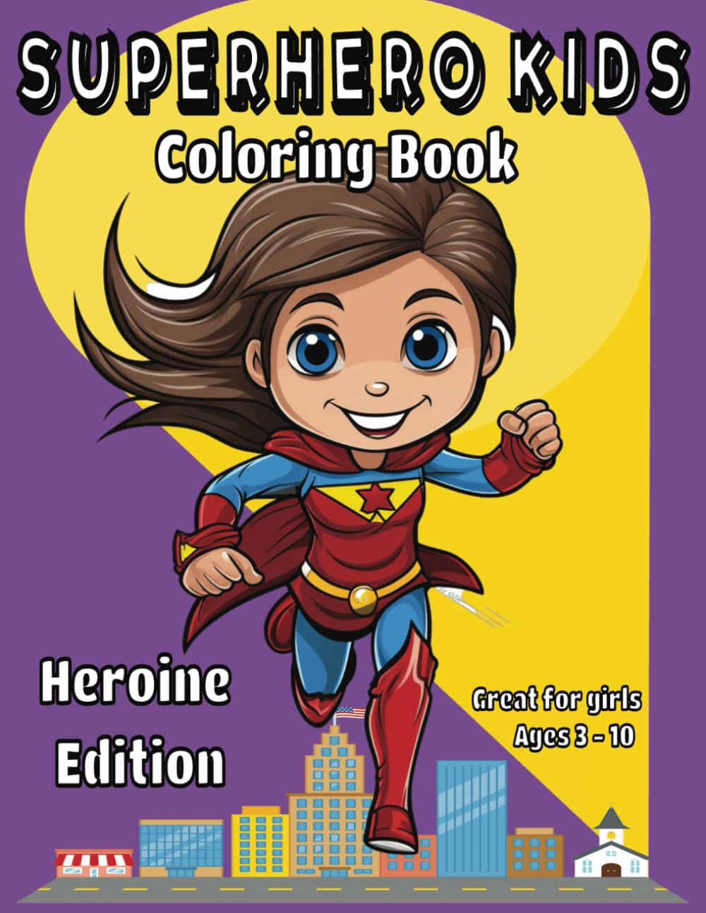 Superhero Kids Coloring Book - Heroine Edition: Great for girls ages 3-10 (Superhero Coloring Books)