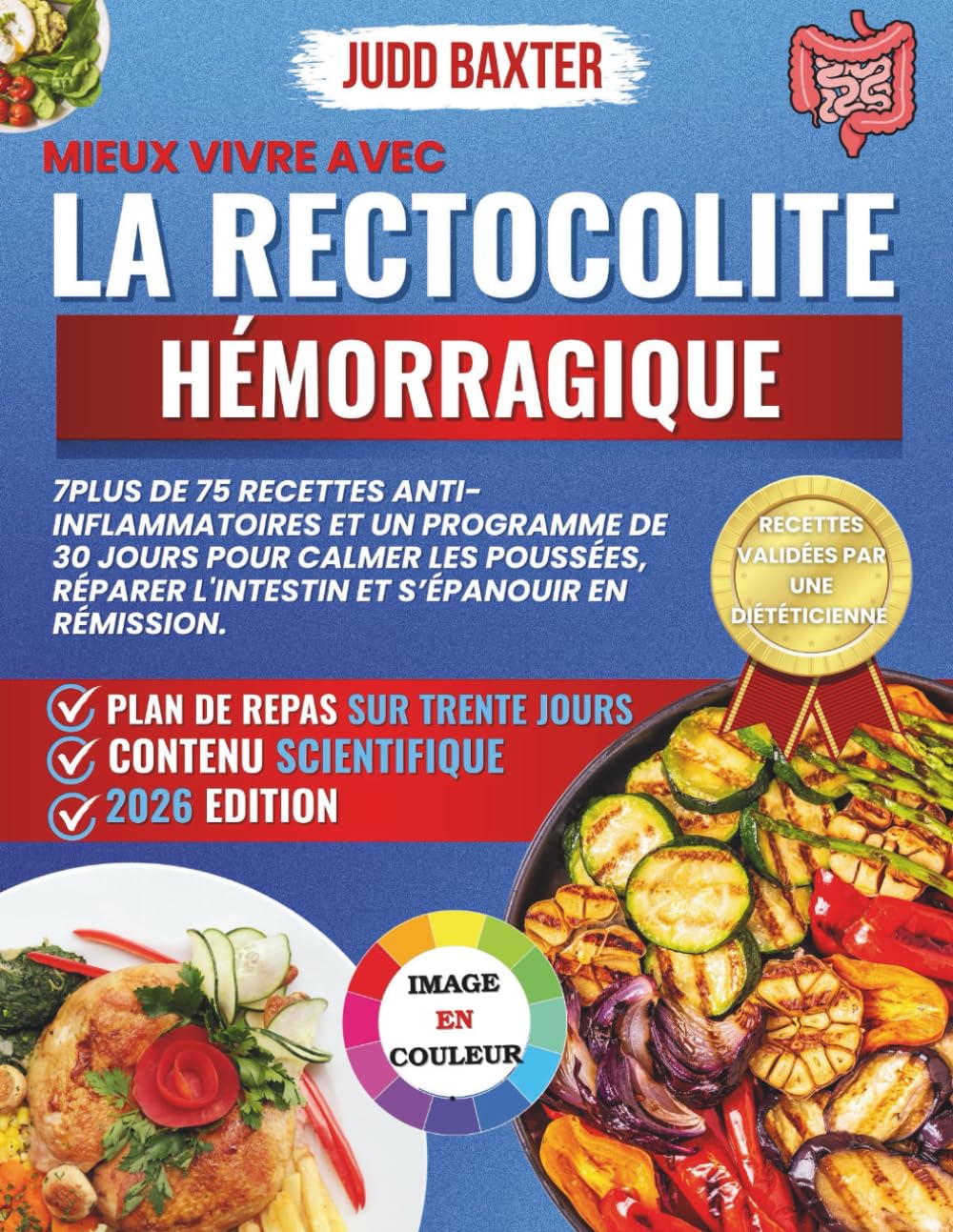 Mieux Vivre avec la Rectocolite Hémorragique: Plus de 75 Recettes Anti-Inflammatoires et un Programme de 30 Jours pour Calmer les Poussées, Réparer ... Santé Intestinale et Récupération)