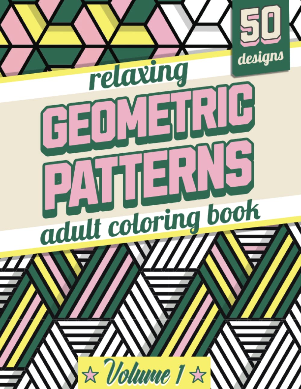 Relaxing Geometric Patterns Coloring Book: 50 Unique Calming Coloring Patterns for Adults to Enhance Creativity and Relieve Stress