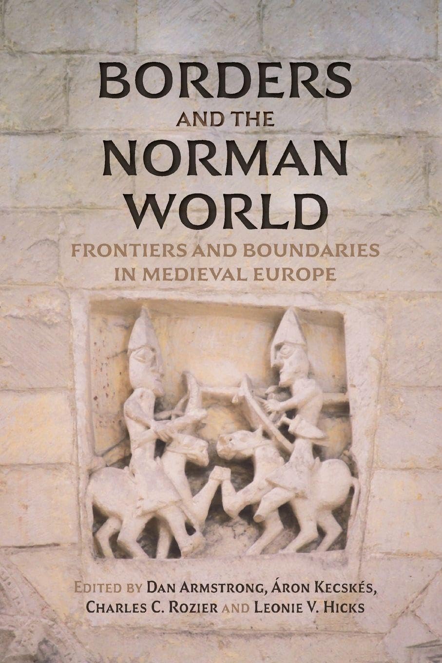 Borders and the Norman World: Frontiers and Boundaries in Medieval Europe