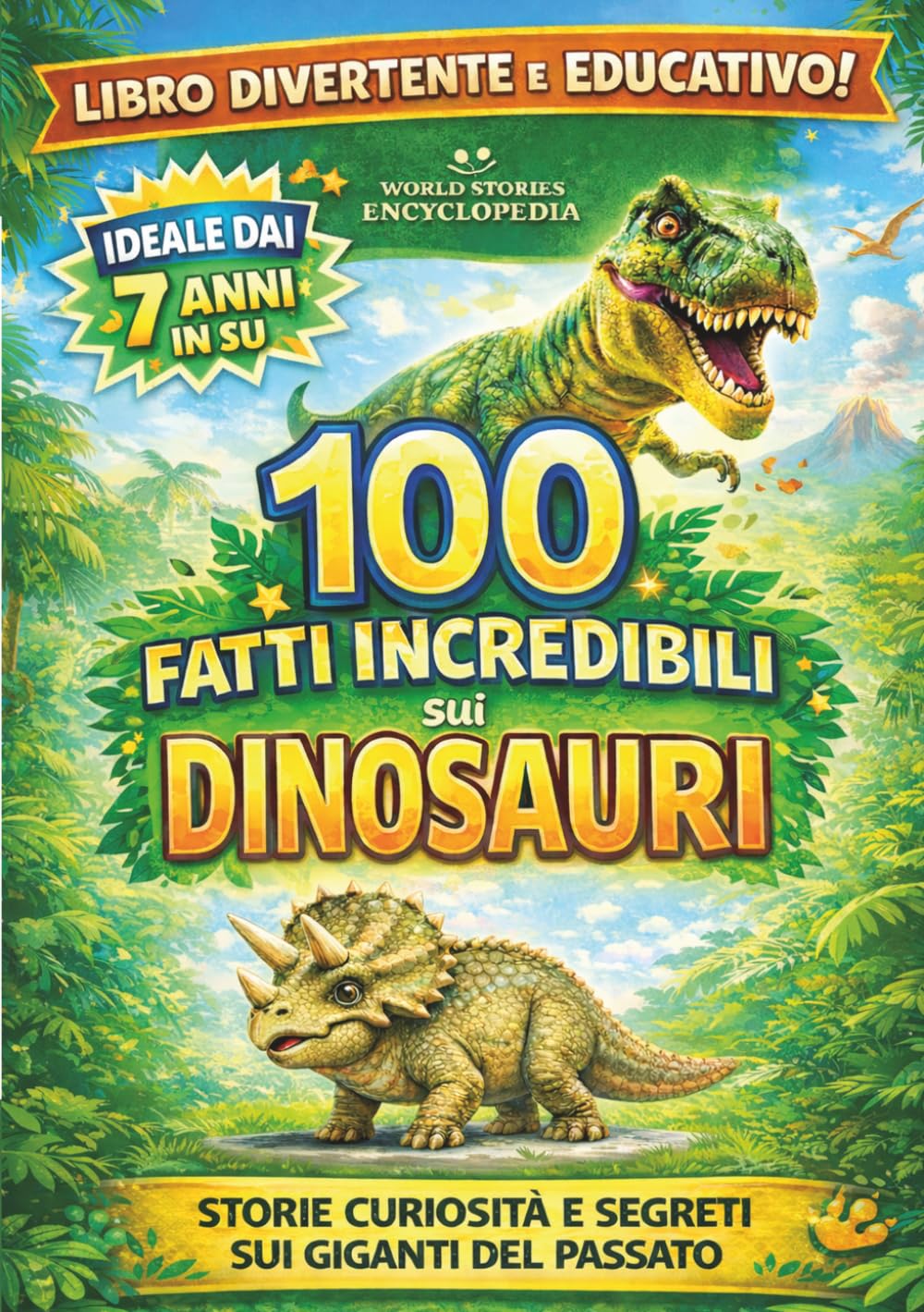 100 FATTI INCREDIBILI SUI DINOSAURI: Storie Curiosità e Segreti sui Giganti del Passato: Un Regalo Imperdibile per Adulti Ragazzi e Bambini (FATTI STORIE E CURIOSITÀ INCREDIBILI)