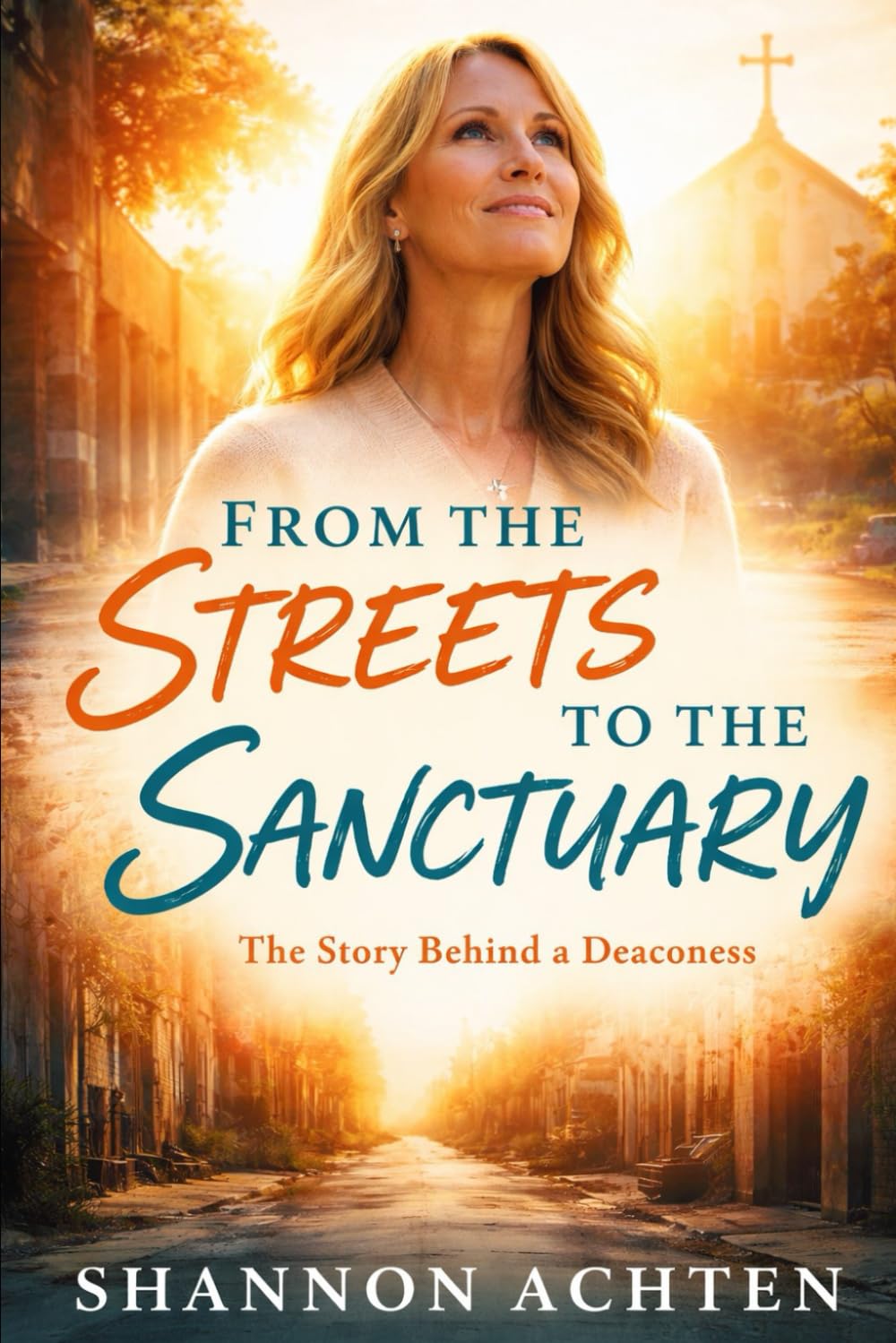 From The Streets To The Sanctuary: How God Met Me in the Mess and Stayed