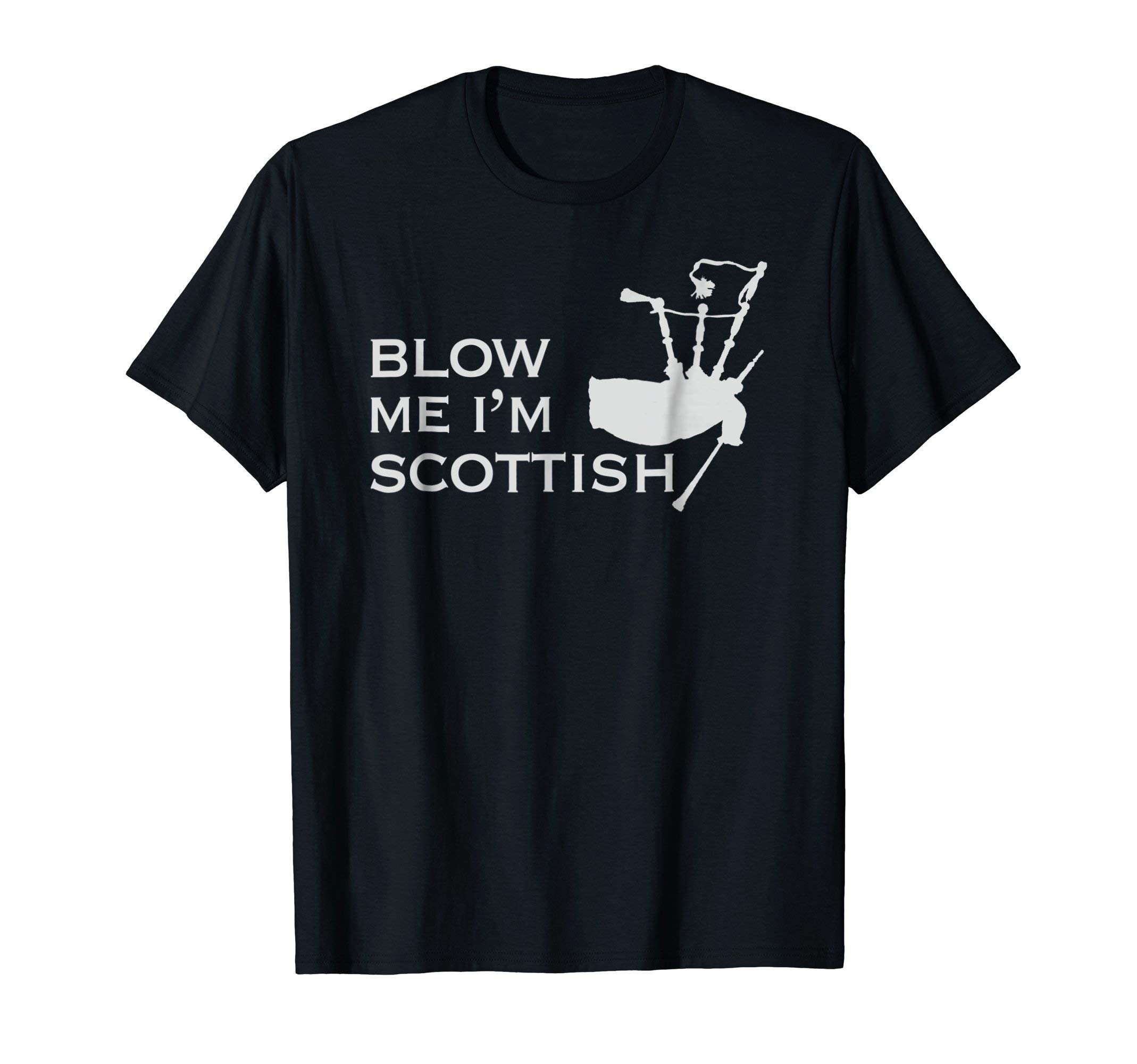Blow Me I'm Scottish - Funny Bagpiper T-shirt T-Shirt
