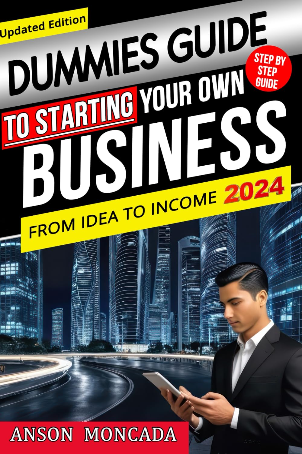 Dummies Guide to Starting Your Own Business: From Idea to Income. A Proven Roadmap for Beginners to Launch a Successful Venture. Seize the Moment - Begin Your Entrepreneurial Journey Today
