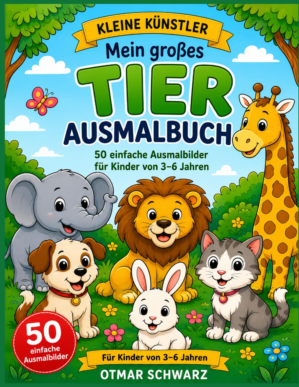 Mein großes Tier Ausmalbuch: 50 liebevolle Ausmalbilder für Kinder von 3 bis 6 Jahren (Ausmalbücher)