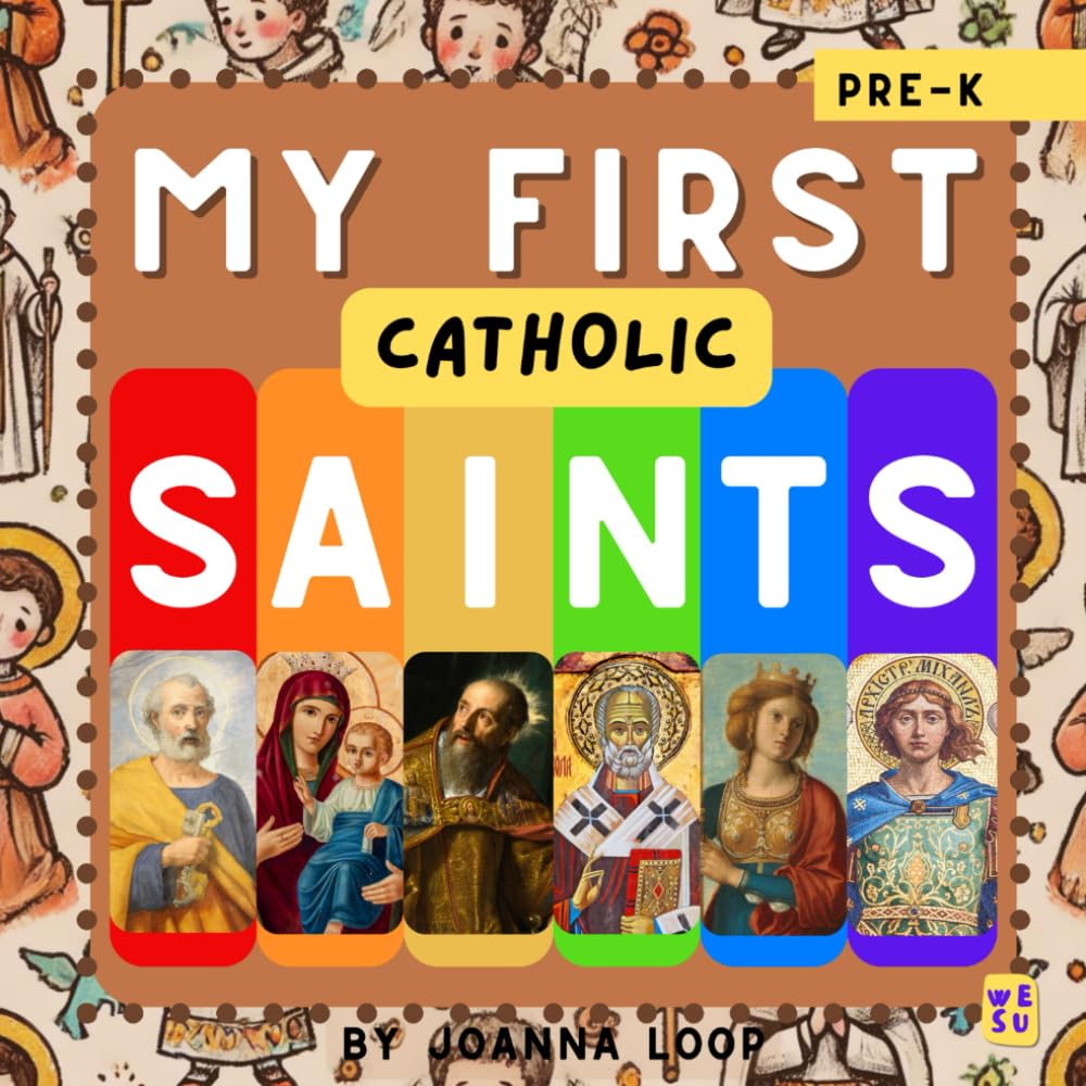 My First Catholic: Saints: Discover, Learn and Grow With a First Litany of Saints for Toddlers and Pre-School Kids, a Picture Book of Saints (My First Catholic Books (Ages 0-4))