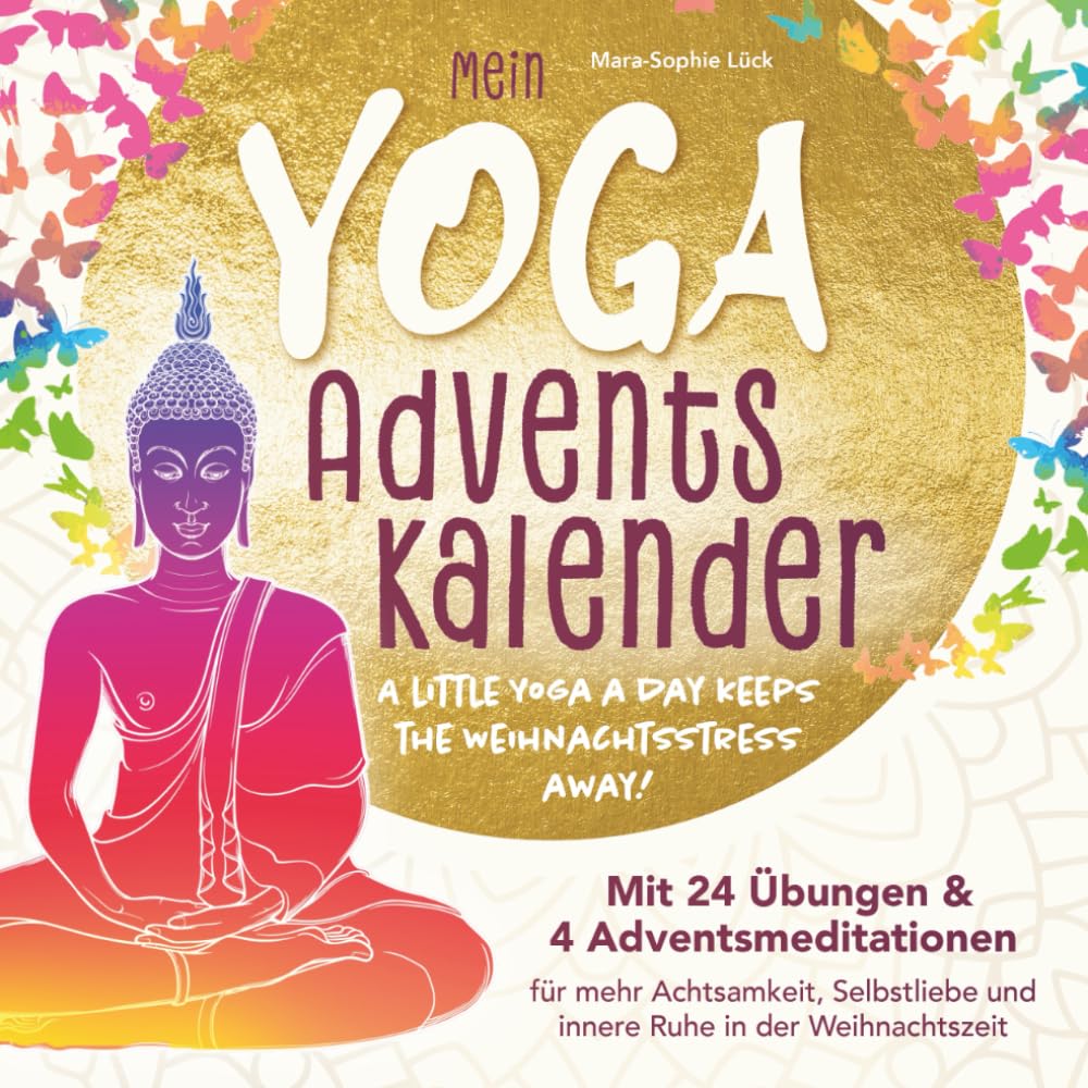 Mein Yoga-Adventskalender mit 24 Übungen und 4 Adventsmeditationen für mehr Achtsamkeit, Selbstliebe und innere Ruhe in der Weihnachtszeit – A little Yoga a Day keeps the Weihnachtsstress away