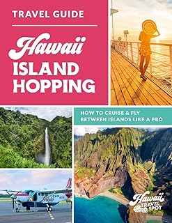 Hawaii Island Hopping Travel Guide: How to Cruise & Fly Between Islands Like a Pro (Hawaii Travel Guides + Hawaii Itineraries)