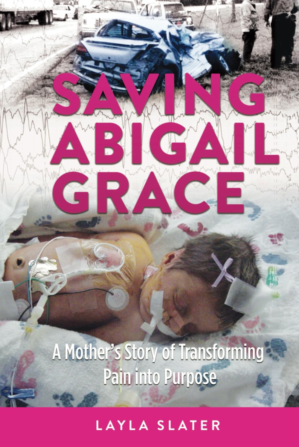 Saving Abigail Grace: A Mother’s Story of Transforming Pain into Purpose