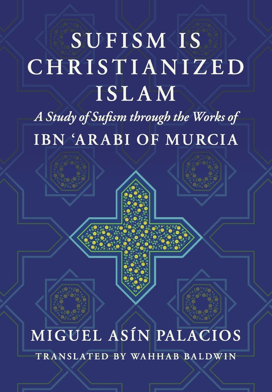 Sufism Is Christianized Islam: A Study through the Works of Ibn Arabi of Murcia