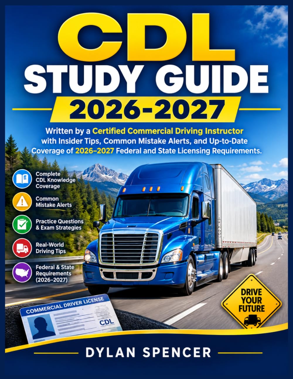 CDL Study Guide 2026-2027: Written by a Certified Commercial Driving Instructor with Insider Tips, Common Mistake Alerts, and Up-to-Date Coverage of 2026–2027 Federal and State Licensing Requirements