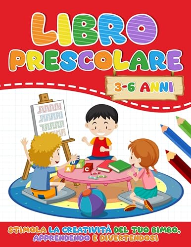 Libro Prescolare 3-6 Anni: Fai Stimolare la Creatività del tuo Bimbo con Esercizi Mirati al Pregrafismo, Tramite Attività come Colorare e Tracciare ... e molto altro, tutto in Pieno Divertimento.