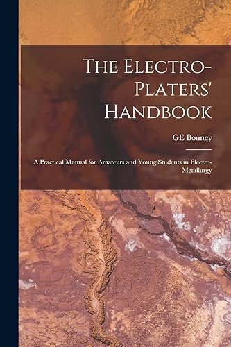 The Electro-platers' Handbook; a Practical Manual for Amateurs and Young Students in Electro-metallurgy