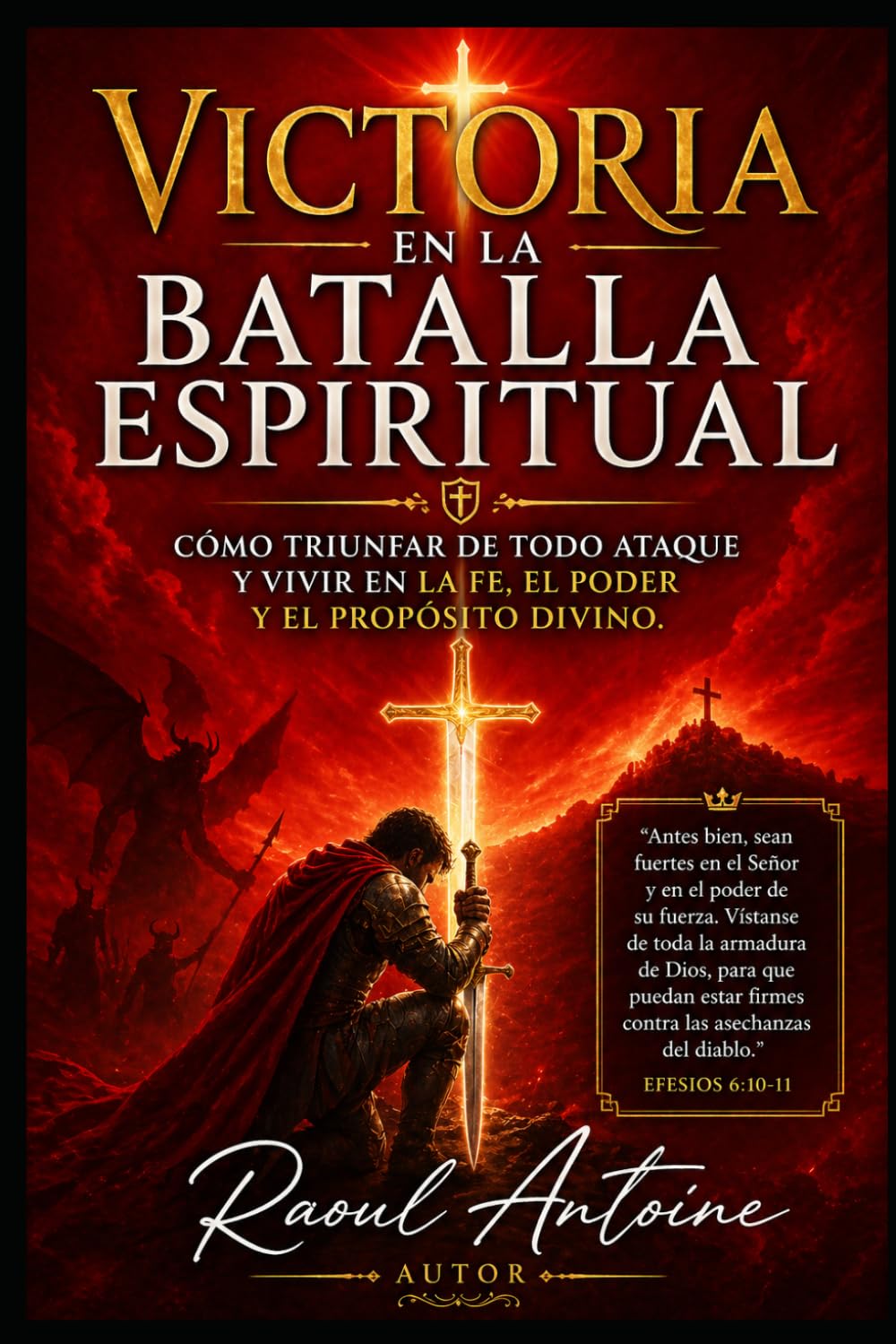 VICTORIA EN LA BATALLA ESPIRITUAL: COMO TRIUNFAR DE TODO ATAQUE Y VIVIR EN LA FE, EL PODER Y EL PROPOSITO DIVINO.