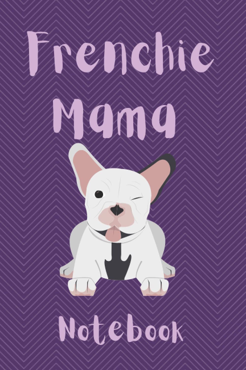 Frenchie Mama Notebook: Journal For French Bulldog Mummies | Frenchie Dog Moms Lined Notepad