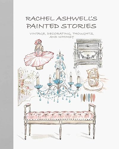 Rachel Ashwell's Painted Stories: Vintage, Decorating, Thoughts, and Whimsy