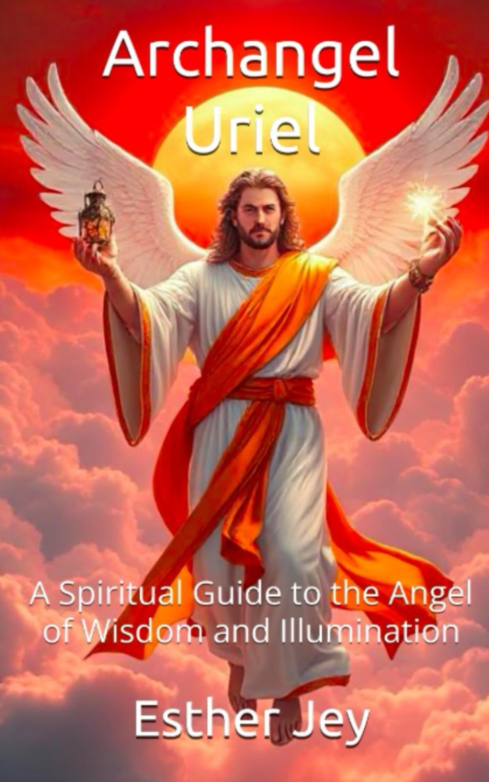 Archangel Uriel: A Spiritual Guide to the Angel of Wisdom and Illumination (The Archangels)