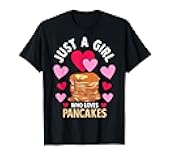 Just A Girl Who Loves Pancakes Girl Pancakes T-Shirt