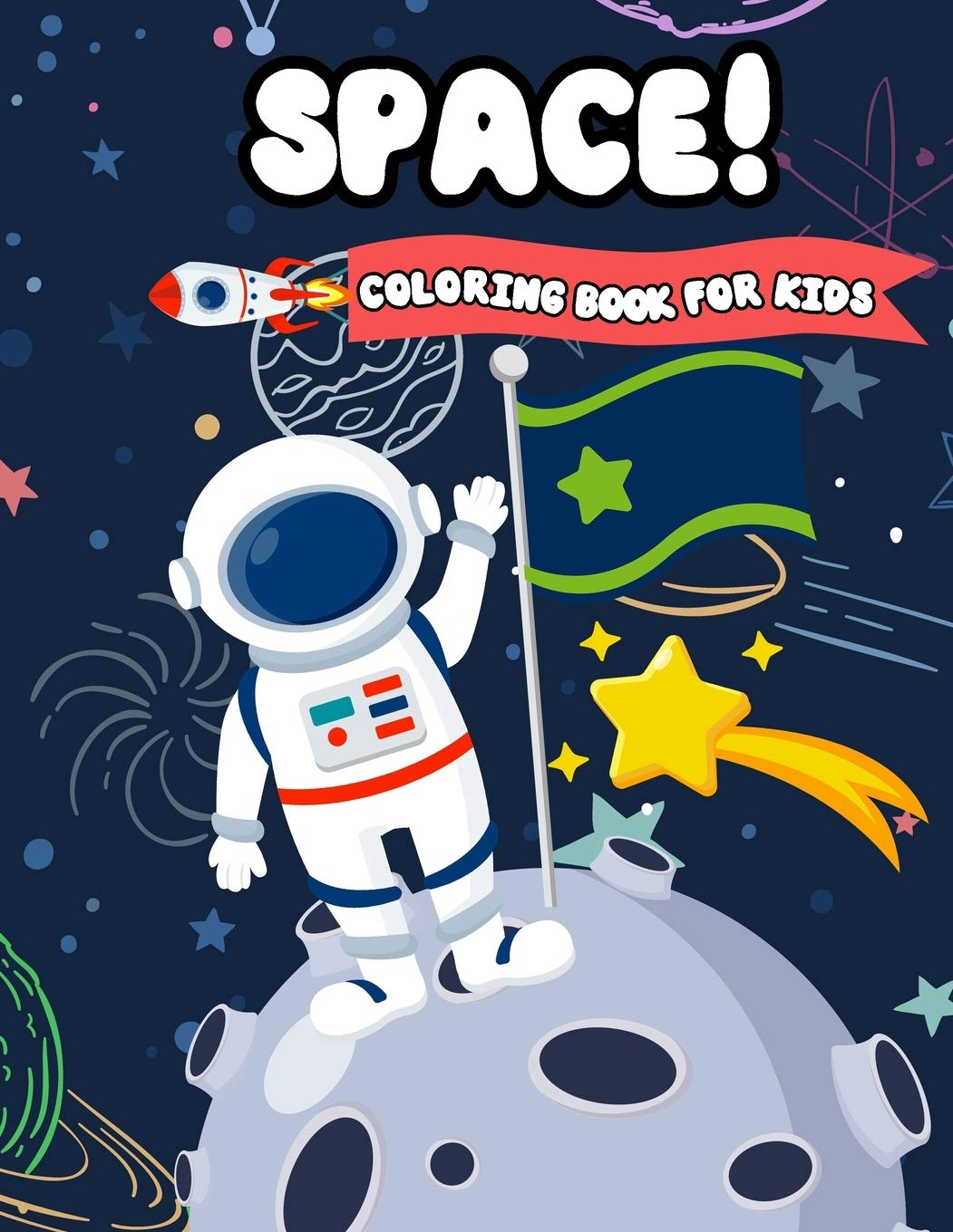 Space! Coloring Book For Kids: Fun Outer Space Coloring with Planets, Astronauts, Space Ships, Aliens and Rockets (Children's Coloring Books)