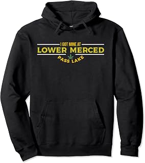 I Got Mine at Lower Merced Pass Lake T-shirt Pullover Hoodie