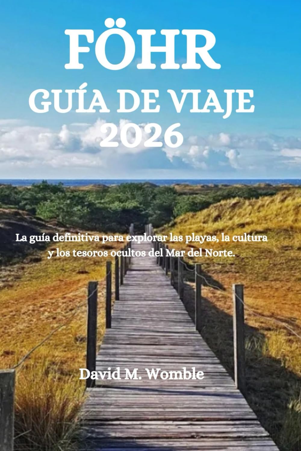 FÖHR GUÍA DE VIAJE 2026: La guía definitiva para explorar las playas, la cultura y los tesoros ocultos del Mar del Norte.