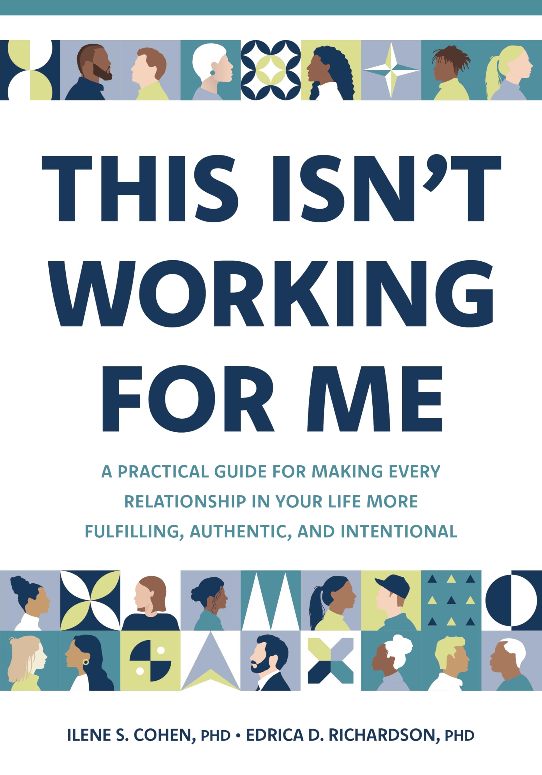 This Isn’t Working for Me: A Practical Guide for Making Every Relationship in Your Life More Fulfilling, Authentic, and Intentional