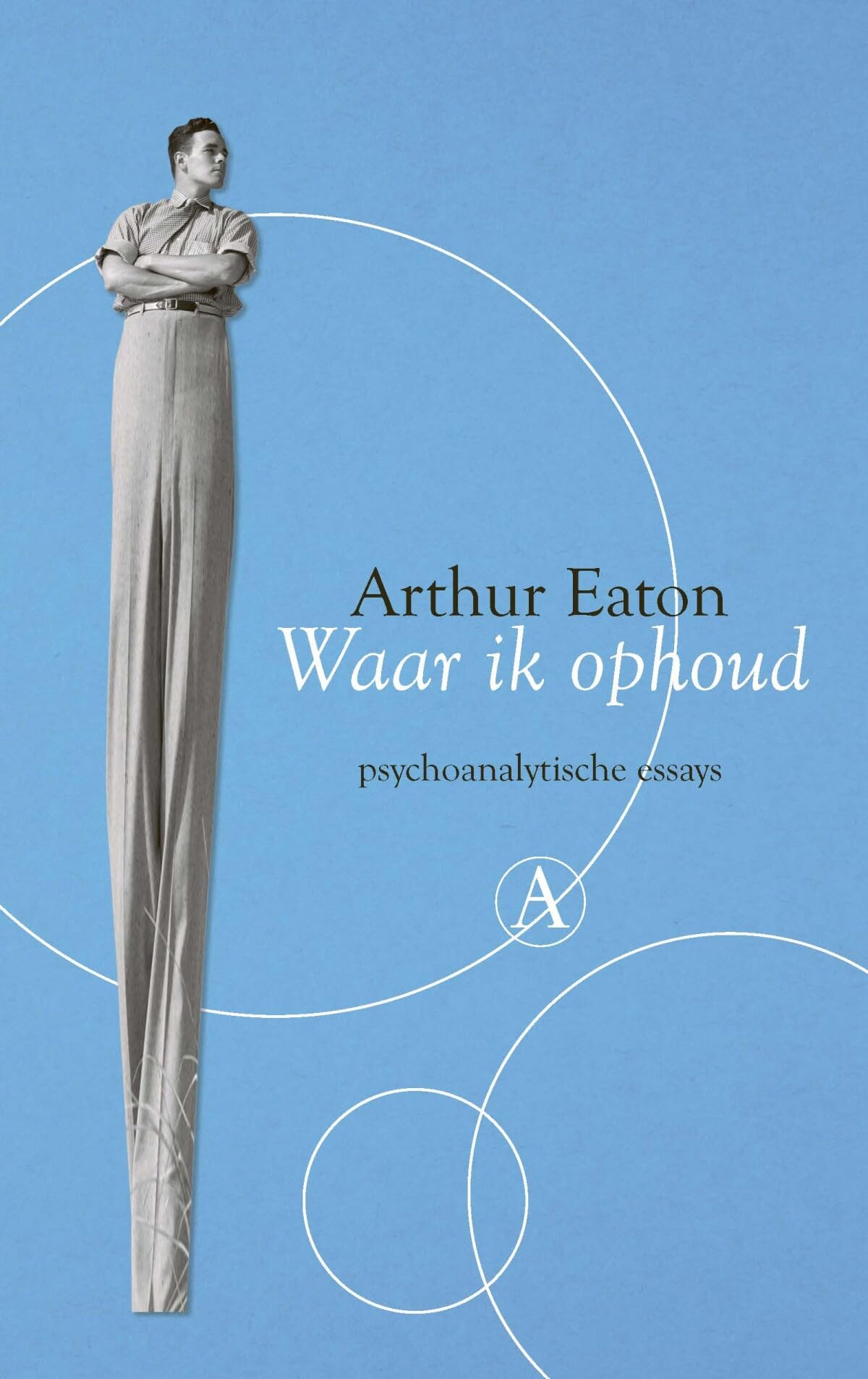 Waar ik ophoud: psychoanalytische essays